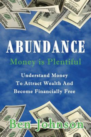 Abundance: Money is plentiful- Understand money to attract wealth an become financially free