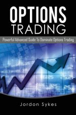 Options Trading: Powerful Advanced Guide To Dominate Options Trading