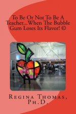 To Be Or Not To Be A Teacher...When The Bubble Gum Loses Its Flavor