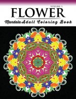 Floral Mandala Coloring Books Volume 1: Beautiful Flowers and Mandalas for Delightful Feelings Stunning Designs