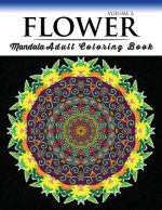Floral Mandala Coloring Books Volume 2: Beautiful Flowers and Mandalas for Delightful Feelings Stunning Designs