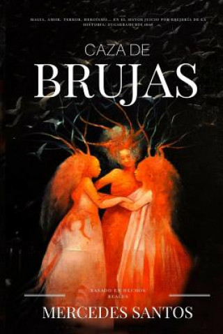 Caza de brujas: Magia, amor, terror, heroísmo... en el mayor juicio por brujería de la historia: Zugarramurdi 1610