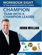 Workbook Eight Of the Business Essentials Series: Champion Team with a Champion Leader
