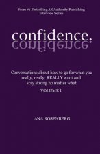 Confidence: Volume I - How To Go For What You Really, Really, REALLY Want And Stay Strong No Matter What