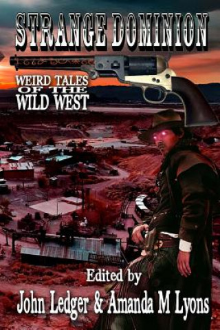 Strange Dominion: Weird Tales of the Wild West