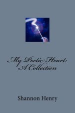 My Poetic Heart: A Collection