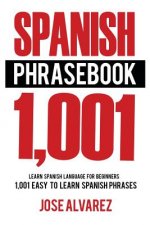 Spanish Phrasebook: 1,001 Easy to Learn Spanish Phrases, Learn Spanish Language for Beginners