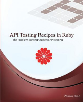 API Testing Recipes in Ruby: The Problem Solving Guide to API Testing