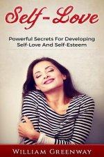 Self-Love: Powerful Secrets For Developing Self-Love And Self-Esteem
