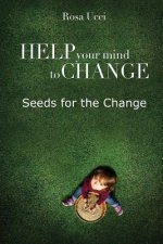 Help Your Mind to Change: Seeds for the Change