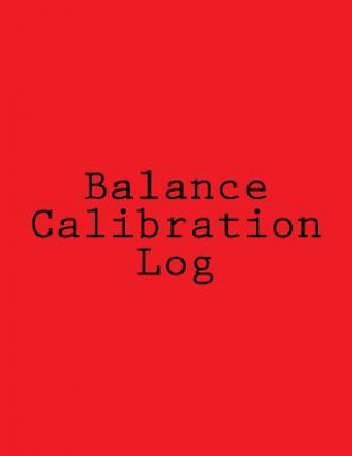 Balance Calibration Log: 224 Pages, Red Cover, 8.5