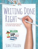 Writing Done Right: A Standards-Based Approach for 3rd-5th Grade Teachers