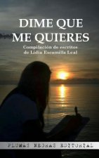Dime que me quieres: Compilación de escritos de Lidia Escamilla Leal