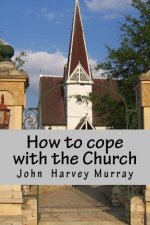 How to Cope with Church: Practical Advice for Would-Be Christians