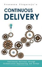 Continuous Delivery: Through Orchestrated Engineering and Principles of DevOps