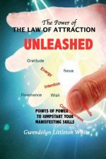 The Power Of The Law Of Attraction: Points of Power To Jumpstart Your Manifesting Skills