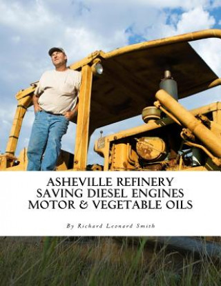 Asheville Refinery: Using Diesel Engines With Waste Oil Without Conversion (Chemical & Vegetable)