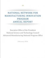 National Network for Manufacturing Innovation Program: Annual Report