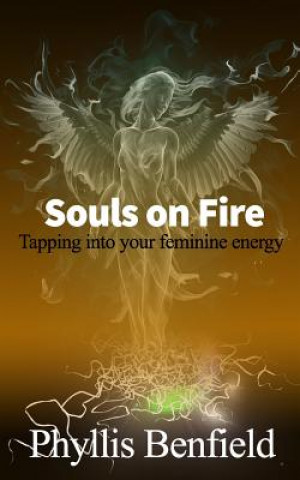 Souls on fire: Tapping into your Feminine Energy