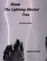 Bloom The Lightning-Blasted Tree: and other poems