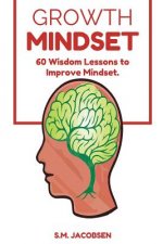 Growth Mindset: 60 Wisdom Lessons To Improve Mindset
