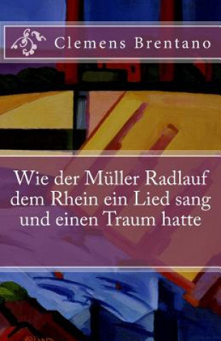 Wie der Müller Radlauf dem Rhein ein Lied sang und einen Traum hatte