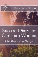 Success Diary for Christian Women: 100 Days Challenge