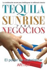 Tequila Sunrise para Negocios: La combinación secreta para desbloquear tu millonario interior