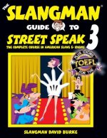 The Slangman Guide to STREET SPEAK 3: The Complete Course in American Slang & Idioms