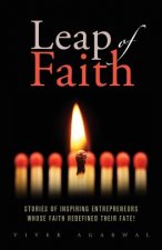 Leap of Faith: Stories of inspiring entrepreneurs whose faith redefined their fate!