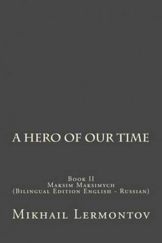 A Hero of Our Time: Book II Maksim Maksimych (Bilingual Edition English - Russian)