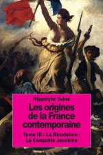 Les origines de la France contemporaine: Tome III: La Révolution: La Conqu?te Jacobine