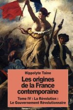 Les origines de la France contemporaine: Tome IV: La Révolution: Le Gouvernement Révolutionnaire