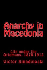Anarchy in Macedonia: Life under the Ottomans, 1878-1912