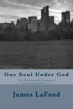 One Soul Under God: The Humorously Examined Life of Columbine Joe