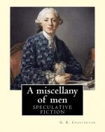 A miscellany of men, By: G. K. Chesterton ( Speculative fiction ): Miscellany of Men is Chesterton at his most versatile and vibrant, defending