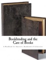 Bookbinding and the Care of Books: A Handbook for Amateurs Bookbinders & Librarians