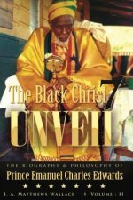 The Black Christ 7 Unveil volume 2: The Biography and Philosophy of Prince Emanuel Charles Edward