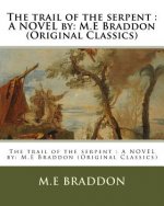 The trail of the serpent: A NOVEL by: M.E Braddon (Original Classics)
