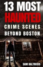 13 Most Haunted: Crime Scenes Beyond Boston