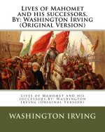 Lives of Mahomet and his successors.By: Washington Irving (Original Version)