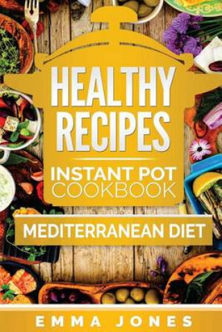 Healthy Recipes: 2 Manuscripts- Instant Pot Cookbook and Mediterranean Diet