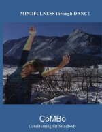 Mindfulness Through Dance (B&W): The CoMBo Method of Mindbody Conditioning