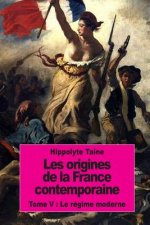 Les origines de la France contemporaine: Tome V: Le régime moderne