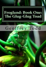 Frogland: Book One: The Glug-Glug Toad