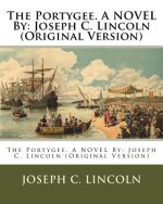 The Portygee. A NOVEL By: Joseph C. Lincoln (Original Version)