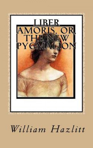 Liber Amoris, or, The New Pygmalion