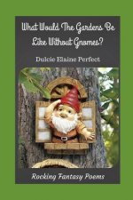 What Would The Gardens Be Like Without Gnomes?: Gnomes Rock The Gardens