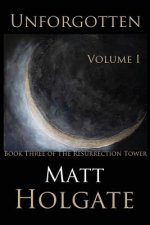 Unforgotten, Volume I: Book Three of The Resurrection Tower
