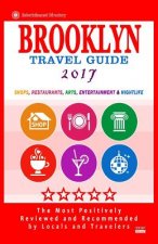 Brooklyn Travel Guide 2017: Shops, Restaurants, Arts, Entertainment and Nightlife in Brooklyn, New York (City Travel Guide 2017)